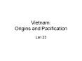Vietnam: Origins and Pacification PowerPoint PPT Presentation
