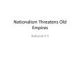 Nationalism Threatens Old Empires PowerPoint PPT Presentation