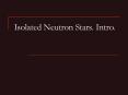 Isolated Neutron Stars. Intro. PowerPoint PPT Presentation