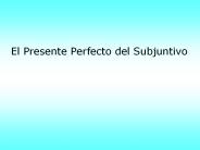 El Presente Perfecto del Subjuntivo