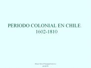 PERIODO COLONIAL EN CHILE.            1602-1810
