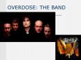 OVERDOSE: THE BAND PowerPoint PPT Presentation