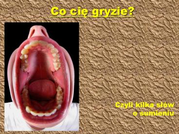Co cie gryzie?