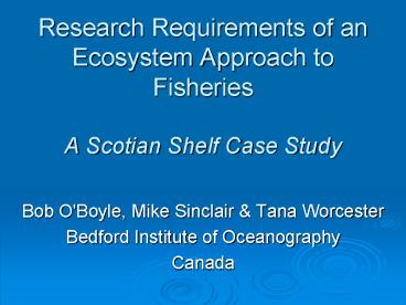 Research Requirements of an Ecosystem Approach to Fisheries A Scotian Shelf Case Study