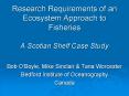 Research Requirements of an Ecosystem Approach to Fisheries A Scotian Shelf Case Study PowerPoint PPT Presentation