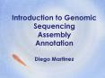 Introduction to Genomic Sequencing Assembly Annotation Diego Martinez PowerPoint PPT Presentation