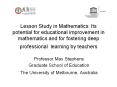 Lesson Study in Mathematics: Its potential for educational improvement in mathematics and for fostering deep professional learning by teachers PowerPoint PPT Presentation