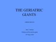 THE GERIATRIC GIANTS PowerPoint PPT Presentation