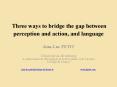 Three ways to bridge the gap between perception and action, and language PowerPoint PPT Presentation