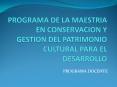 PROGRAMA DE LA MAESTRIA EN CONSERVACION Y GESTION DEL PATRIMONIO CULTURAL PARA EL DESARROLLO PowerPoint PPT Presentation