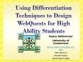 Using Differentiation Techniques to Design WebQuests for High Ability Students PowerPoint PPT Presentation