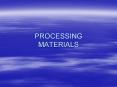 PROCESSING MATERIALS PowerPoint PPT Presentation