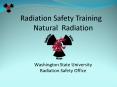 Radiation Safety Training Natural Radiation  Washington State University Radiation Safety Office PowerPoint PPT Presentation