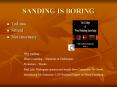 SANDING IS BORING PowerPoint PPT Presentation