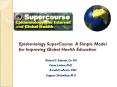 Epidemiology SuperCourse: A Simple Model for Improving Global Health Education PowerPoint PPT Presentation