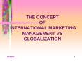 THE CONCEPT OF INTERNATIONAL MARKETING MANAGEMENT VS GLOBALIZATION PowerPoint PPT Presentation