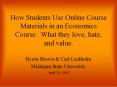 How Students Use Online Course Materials in an Economics Course: What they love, hate, and value. PowerPoint PPT Presentation