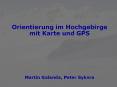 Orientierung im Hochgebirge mit Karte und GPS     Martin Galanda, Peter Sykora PowerPoint PPT Presentation