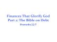 Finances That Glorify God Part 2: The Bible on Debt PowerPoint PPT Presentation