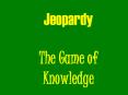 Jeopardy The Game of Knowledge PowerPoint PPT Presentation