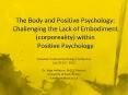 The Body and Positive Psychology: Challenging the Lack of Embodiment (corporeality) within Positive Psychology PowerPoint PPT Presentation