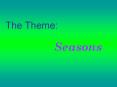 The Theme:           Seasons PowerPoint PPT Presentation