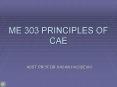 ME 303 PRINCIPLES OF CAE PowerPoint PPT Presentation