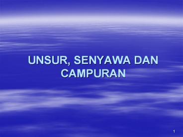 UNSUR, SENYAWA DAN CAMPURAN