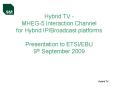 Hybrid TV - MHEG-5 Interaction Channel for Hybrid IP/Broadcast platforms  Presentation to ETSI/EBU 9th September 2009 PowerPoint PPT Presentation