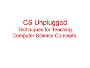CS Unplugged Techniques for Teaching Computer Science Concepts.