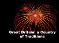 Great Britain: a Country of Traditions PowerPoint PPT Presentation