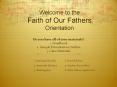 Welcome to the Faith of Our Fathers Orientation PowerPoint PPT Presentation