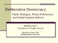 Deliberative Democracy:    Public Dialogue, Policy Preferences,      and Health System Reform PowerPoint PPT Presentation