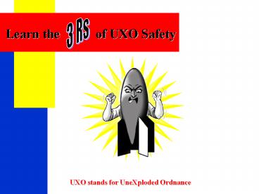 Learn the      of UXO Safety
