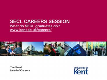 SECL CAREERS SESSION What do SECL graduates do? www.kent.ac.uk/careers/