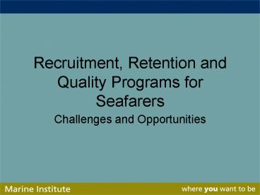 Recruitment, Retention and Quality Programs for Seafarers