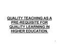 QUALITY TEACHING AS A PRE-REQUISITE FOR QUALITY LEARNING IN HIGHER EDUCATION. PowerPoint PPT Presentation