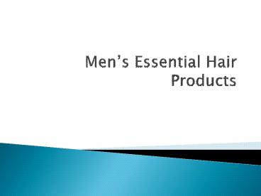 Men’s Essential Hair Products
