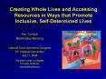 Creating Whole Lives and Accessing Resources in Ways that Promote Inclusive, Self-Determined Lives PowerPoint PPT Presentation