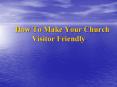 How To Make Your Church Visitor Friendly PowerPoint PPT Presentation