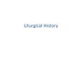 Liturgical History PowerPoint PPT Presentation