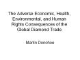 The Adverse Economic, Health, Environmental, and Human Rights Consequences of the Global Diamond Trade PowerPoint PPT Presentation