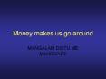 Money makes us go around PowerPoint PPT Presentation