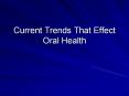 Current Trends That Effect Oral Health PowerPoint PPT Presentation