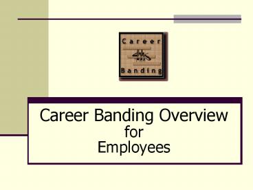 Career Banding Overview  for                 Employees