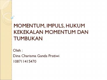 MOMENTUM, IMPULS, HUKUM KEKEKALAN MOMENTUM DAN TUMBUKAN