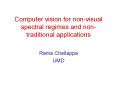 Computer vision for non-visual spectral regimes and non-traditional applications PowerPoint PPT Presentation