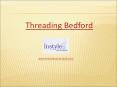 Threading Bedford PowerPoint PPT Presentation