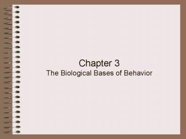 Chapter 3 The Biological Bases of Behavior