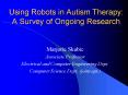 Using Robots in Autism Therapy: A Survey of Ongoing Research PowerPoint PPT Presentation